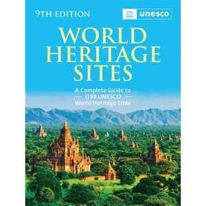 World Heritage Sites: The Definitive Guide to All 1,199 UNESCO World Heritage Si